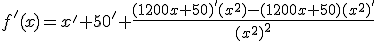 f'(x)= x'+50'+\frac{(1200x+50)'(x^2)-(1200x+50)(x^2)'}{(x^2)^2}